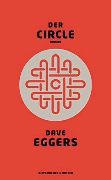 Dave Eggers: Der Circle: Roman. Kiepenheuer&Witsch, Köln 2014 (c) Kiepenheuer&Witsch